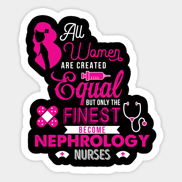 'All Women Are Equal Finest Nephrology' Kidney Shirt Sticker by ourwackyhome